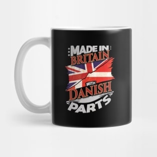 Made In Britain With Danish Parts - Gift for Danish From Denmark Mug